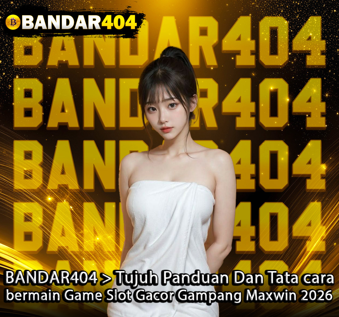 BANDAR404 > Tujuh Panduan Dan Tata Cara Bermain Game Slot Gacor Gampang Maxwin 2026! image 1