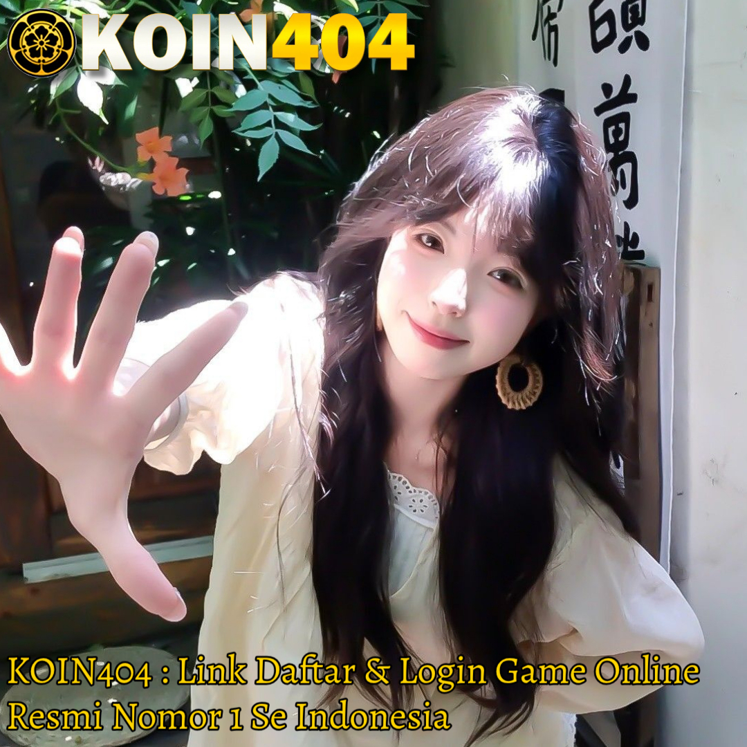 KOIN404 : Link Daftar & Login Game Online Resmi Nomor 1 Se Indonesia